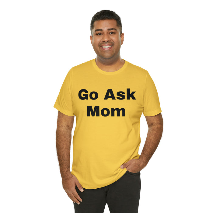 Go Ask Mom T-Shirt, Funny Dad Tee Shirt, Fathers Day, Christmas, Birthday, Epic Father Gift, New Parent Gift, Dad Baby Shower Gift