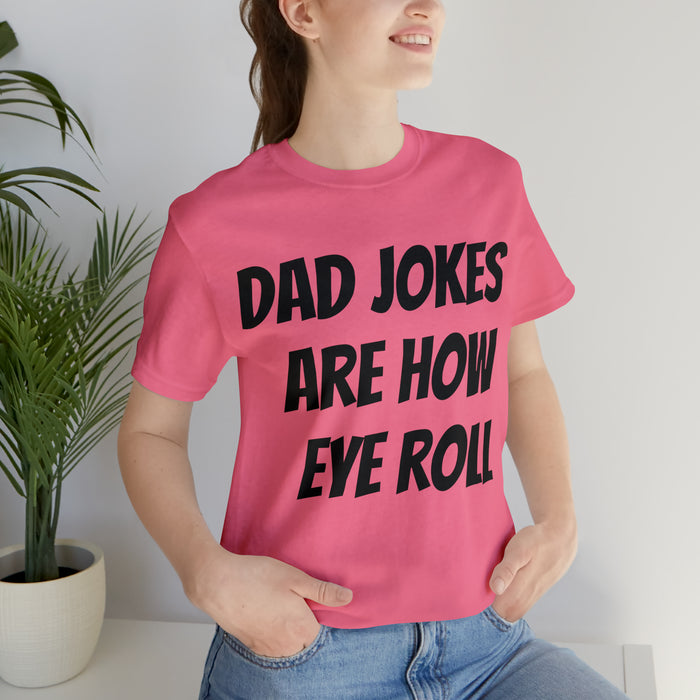 Dad Jokes Tee Shirt, Dad Jokes are How Eye Roll, Funny Gift for Dad, Christmas, Birthday, Fathers Day