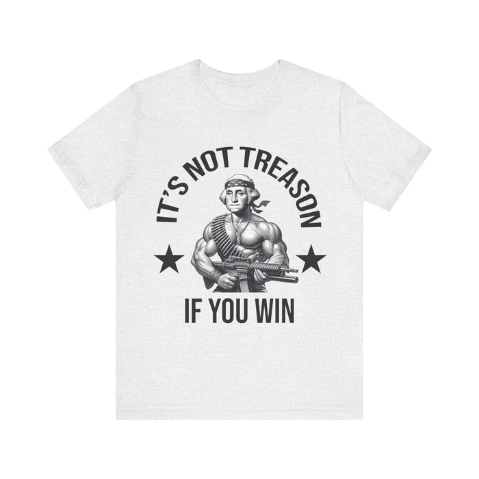 It's Not Treason If You Win, Funny 4th of July T-Shirt, Perfect Independence Day Tee, American, George Washington, July 4th Gift, Awesome