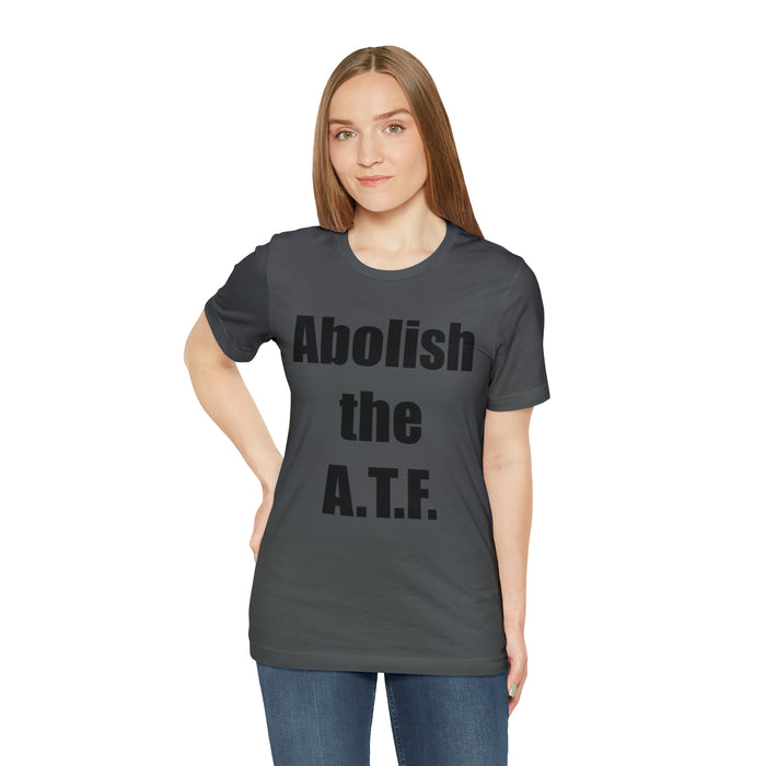 Abolish The A.T.F. Tee Shirt, Gift for Republicans, Liberty Movement Shirt, Libertarian Shirt, Gift for Conservatives