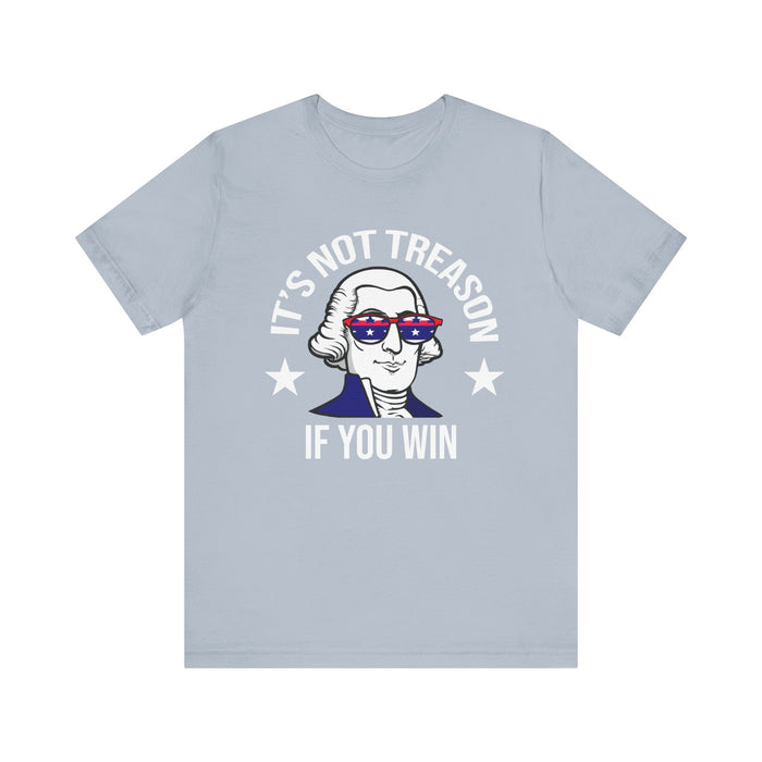 It's Not Treason If You Win, Funny 4th of July T-Shirt, Perfect Independence Day Tee, American, George Washington, July 4th Gift, Awesome