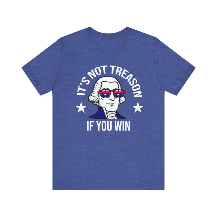 It's Not Treason If You Win, Funny 4th of July T-Shirt, Perfect Independence Day Tee, American, George Washington, July 4th Gift, Awesome