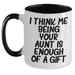 Funny Aunt Gifts - I Think Me Being Your Aunt Is Enough Of A Gift, Two Tone Coffee Mug for Aunt, Gifts from Men, Gifts for Aunt on Mother's Day - Main