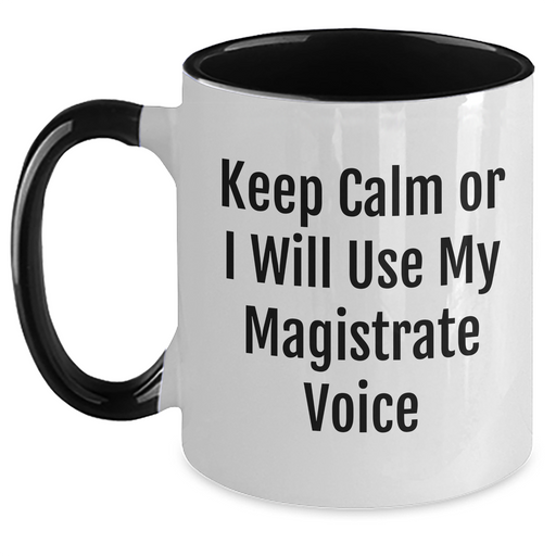 Magistrate Gifts for Men - Funny Two Tone Coffee Mug, 'Keep Calm Or I Will Use My Magistrate Voice' - Unique Father's Day Unique Gifts from Friends or Family - Main