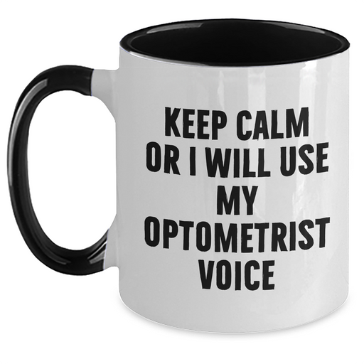 Optometrist Humor Gifts from Friends and Family for Him on Father's Day - Keep Calm Or I Will Use My Optometrist Voice Two Tone Coffee Mug - Unique Optometrist Gift Ideas - Main