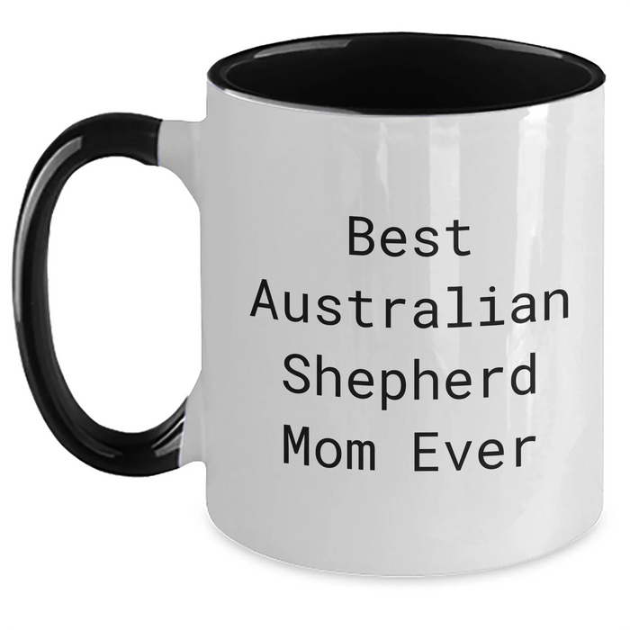 Best Australian Shepherd Mom Ever Funny Father's Day Unique Gift Two Tone Coffee Mug for Dad, Friend or Family Member's Australian Shepherd Dog Lover - Main