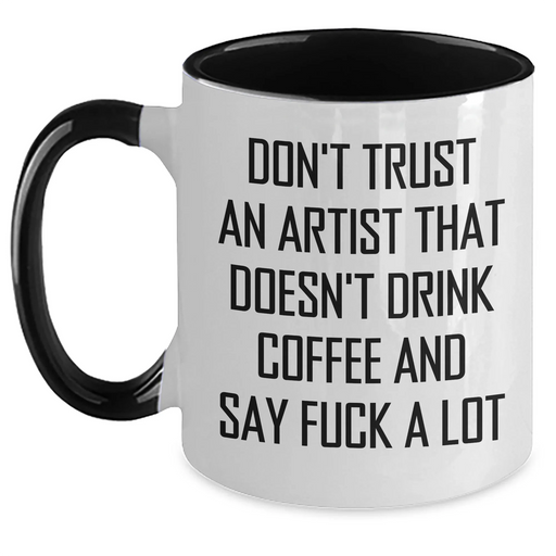 Funny Artist Gifts from Friends to Coworkers with Two Tone Coffee Mug - Don't Trust An Artist That Doesn't Drink Coffee And Say F--k A Lot - Main