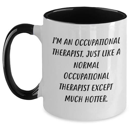 Funny Occupational Therapist Gifts for Her, Unique Two Tone Coffee Mug from Men, Mother's Day Occupational Therapist Present, I'm An Occupational Therapist, Except Much Hotter - Main