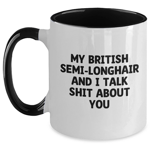 Funny British Semi-Longhair Cat Two Tone Coffee Mug Gifts from Friends for Graduation, 'My British Semi-longhair And I Talk Shit About You' Quote - Main
