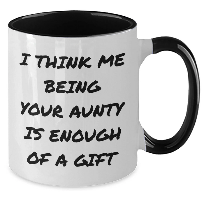 Funny Aunty Gifts from Family for Men's Unique Two Tone Coffee Mugs - I Think Me Being Your Aunty Is Enough Of A Gift, Father's Day - Additional
