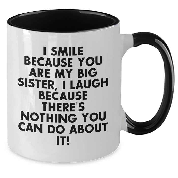 Funny Big Sister Gifts for Her - I Smile Because You Are My Big Sister, Unique Father's Day Mug for Her, Two Tone Coffee Mug, Gifts from Family for Big Sister - Additional