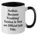 Funny Author Gifts from Friends for Men on Father's Day - Two Tone Coffee Mug, 'Author. Because Freaking' genius Is Not An Official Job Title.' - Additional