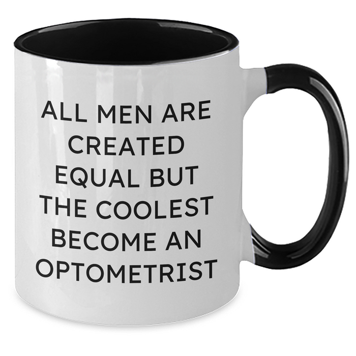 Funny Optometrist Gift for Men Graduation - Two Tone Coffee Mug - 'All Men Are Created Equal But The Coolest Become An Optometrist'  - Additional