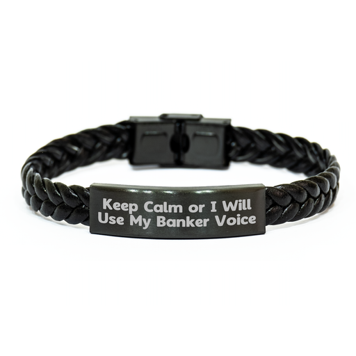 Funny Banker Gifts, Keep Calm Or I Will Use My Banker Voice Interlaced Leather Bracelet for Men, Unique Father's Day Unique Gifts from Friends or Family - Image 1