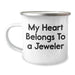 Funny Jeweler Gifts from Friends and Family - My Heart Belongs To A Jeweler, Camping Mug for Fathers Day - Unique Gifts for Men - Image 1