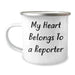 Funny Reporter Camping Mug, 'My Heart Belongs To A Reporter', Gifts from Men to Reporter Friends and Family, Unique Mother's Day Unique Gifts - Image 1