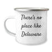 Delaware Enthusiasts' Favorite Camping Mug - 'There's No Place Like Delaware', Funny Quote Gifts for Men from Delaware, Father's Day Unique Gifts - Image 1