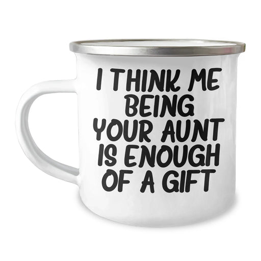 Funny Aunt Gifts - I Think Me Being Your Aunt Is Enough Of A Gift - 12 oz Camping Mug for Mother's Day - Image 1