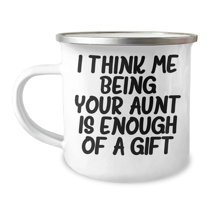 Funny Aunt Gifts - I Think Me Being Your Aunt Is Enough Of A Gift - 12 oz Camping Mug for Mother's Day - Image 1