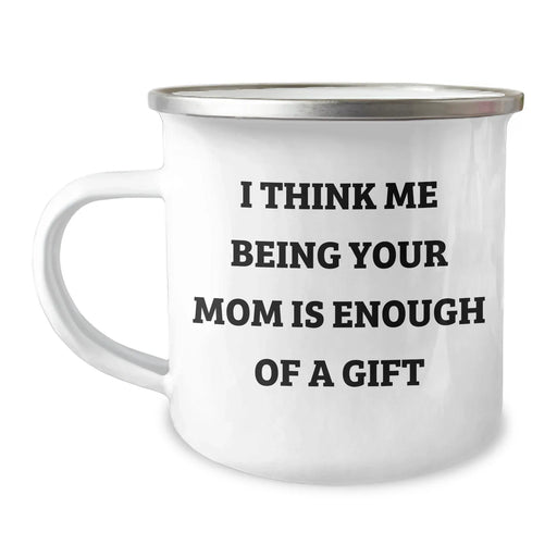 Funny Mom Quotes Camping Mug, Gifts from Mom to Dad, Unique Father's Day Unique Gift for Mom, 'I Think Me Being Your Mom Is Enough Of A Gift', 12 oz Stainless Steel with Enamel Finish - Image 1
