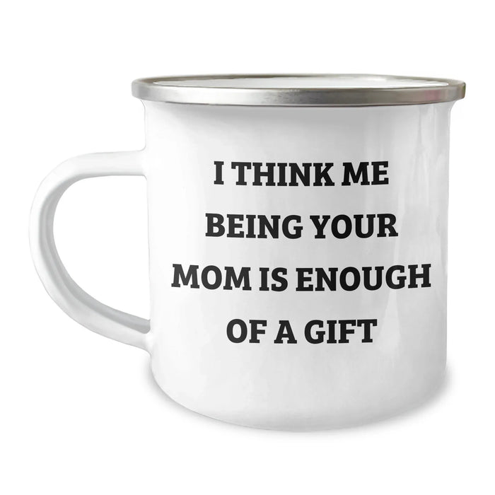 Funny Mom Quotes Camping Mug, Gifts from Mom to Dad, Unique Father's Day Unique Gift for Mom, 'I Think Me Being Your Mom Is Enough Of A Gift', 12 oz Stainless Steel with Enamel Finish - Image 1