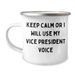 Vice President Camping Mug, Funny Quote for Father's Day Unique Gifts from Men to Vice Presidents, Keep Calm Or I Will Use My Vice President Voice - Image 1