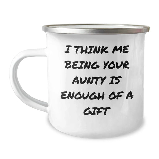 Funny Aunty Gifts for Men, Women, Friends - I Think Me Being Your Aunty Is Enough Of A Gift - 12 oz Camping Mug, Stainless Steel with Enamel Finish, Gifts from Family - Image 1