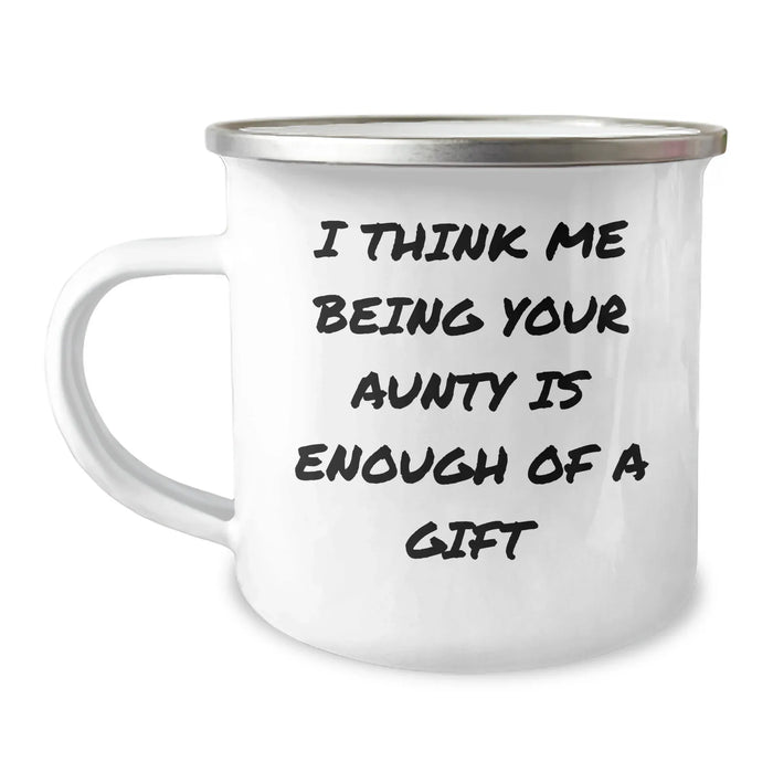 Funny Aunty Gifts for Men, Women, Friends - I Think Me Being Your Aunty Is Enough Of A Gift - 12 oz Camping Mug, Stainless Steel with Enamel Finish, Gifts from Family - Image 1