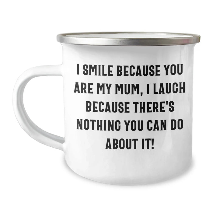 Funny Mum Camping Mug, Gifts from Family, I Smile Because You Are My Mum, Unique Father's Day Unique Gifts for Mum - Image 1