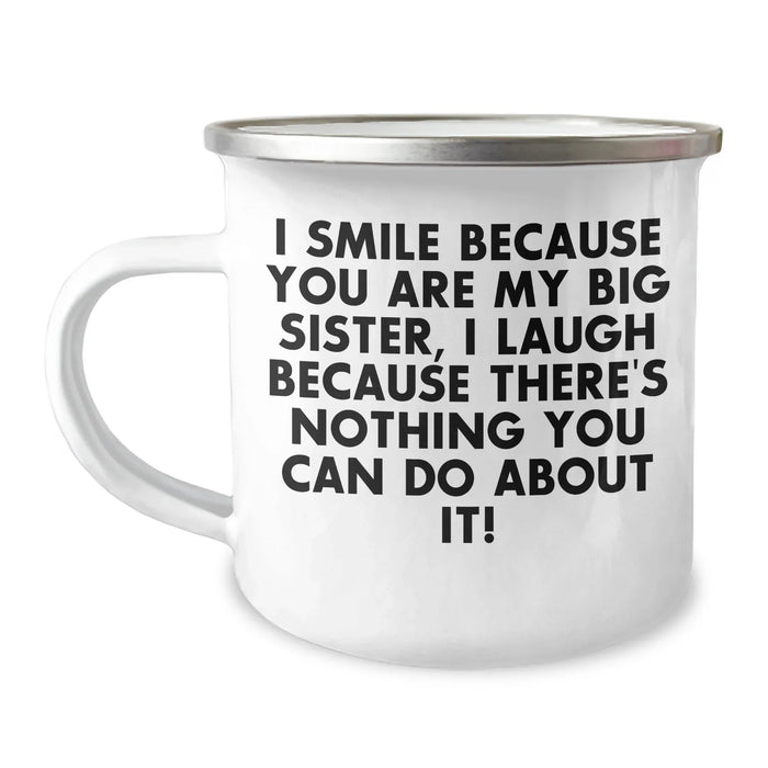 Funny Big Sister Camping Mug Gifts from Family - 'I Smile Because You Are My Big Sister, I Laugh Because There's Nothing You Can Do About It!' for Father's Day - Image 1