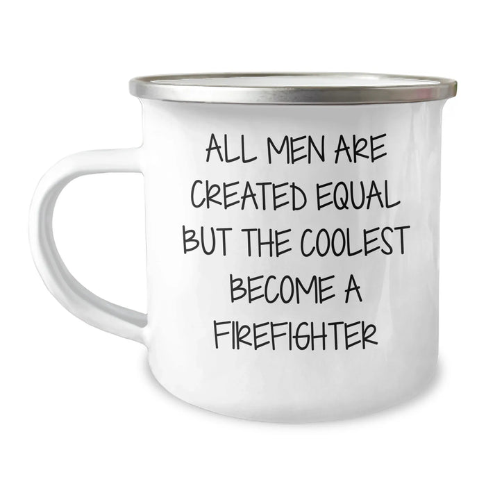 Firefighter Gifts from Men - 'All Men Are Created Equal But The Coolest Become A Firefighter' Funny Camping Mug for Firefighter Dad - Image 1