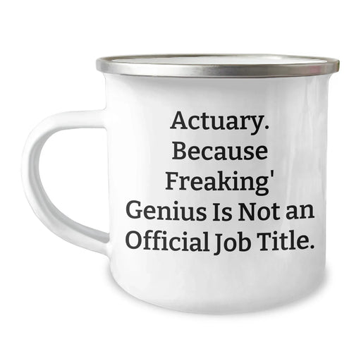 Funny Actuary Gifts, 'Actuary. Because Freaking' genius Is Not An Official Job Title.' Camping Mug, Unique Father's Day Unique Gifts from Men to Actuary Friends - Image 1