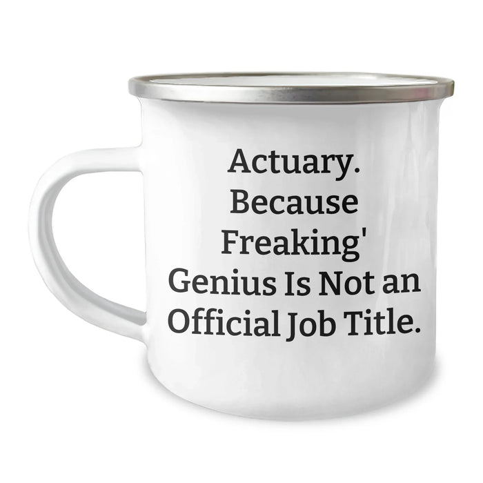 Funny Actuary Gifts, 'Actuary. Because Freaking' genius Is Not An Official Job Title.' Camping Mug, Unique Father's Day Unique Gifts from Men to Actuary Friends - Image 1