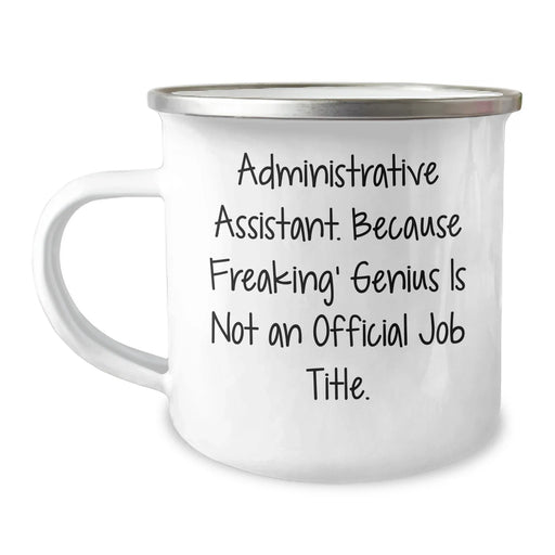 Gifts from Family, Friends, Coworkers - Funny Administrative Assistant Mug, Camping Mug, 'Administrative Assistant Because Freaking genius Is Not An Official Job Title.' - Image 1
