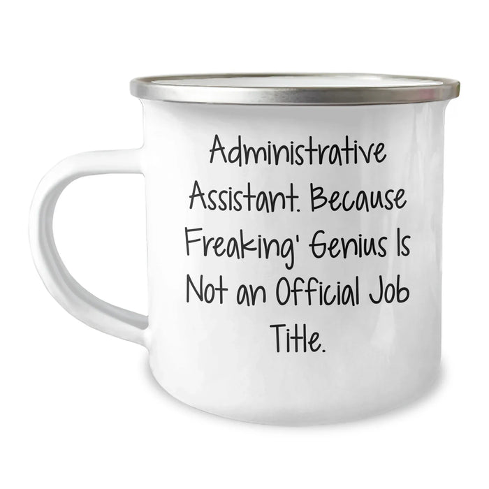 Gifts from Family, Friends, Coworkers - Funny Administrative Assistant Mug, Camping Mug, 'Administrative Assistant Because Freaking genius Is Not An Official Job Title.' - Image 1