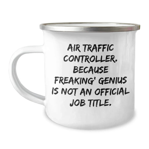Funny Air Traffic Controller Gifts from Friends for Dad - Unique Camping Mug, 'Air Traffic Controller. Because Freaking' genius Is Not An Official Job Title.' - Image 1