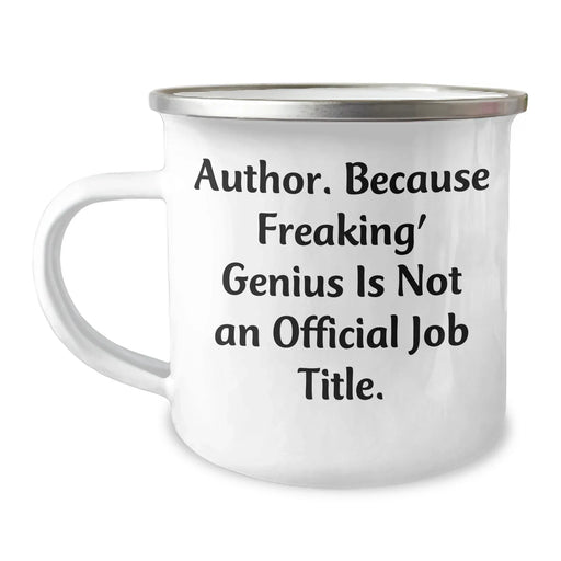 Author's Funny Quote Gifts for Men, Women, Friends, Coworkers, Family - Camping Mug, 12 oz, Stainless Steel with Enamel Finish, Unique Father's Day Unique Gifts from Friends, Family, or Coworkers - Image 1
