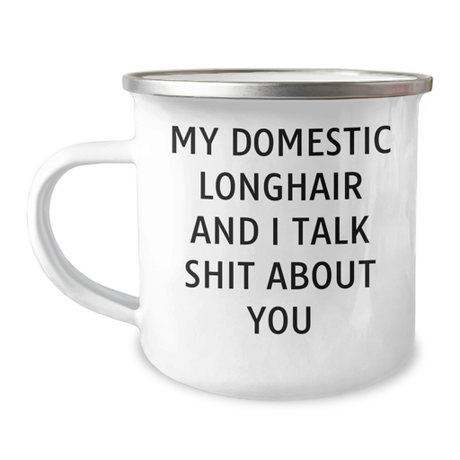Funny Domestic Longhair Cat Gifts from Friends to Family - My Domestic Longhair And I Talk Shit About You Quote on Camping Mug, Graduation Unique Gifts - Image 1