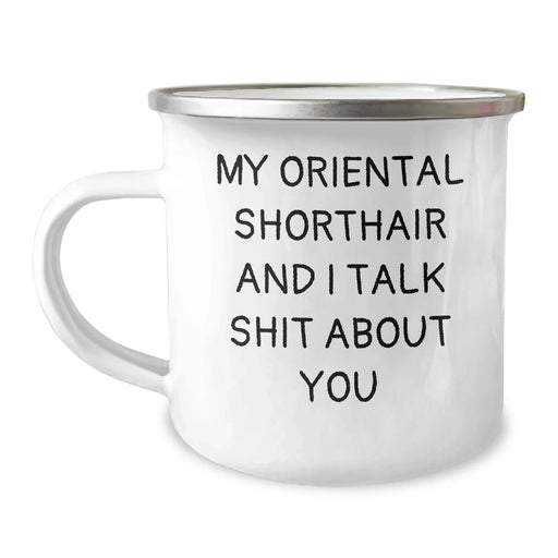 Funny Oriental Shorthair Cat Gifts from Friends to Family - My Oriental Shorthair And I Talk Shit About You Quote on Camping Mug for Men and Women, Graduation Unique Gifts - Image 1