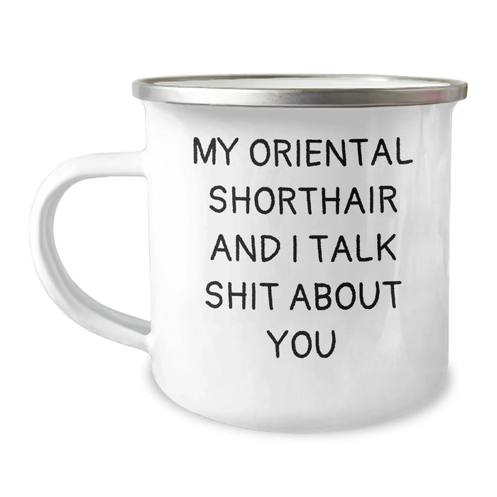 Funny Oriental Shorthair Cat Gifts from Friends to Family - My Oriental Shorthair And I Talk Shit About You Quote on Camping Mug for Men and Women, Graduation Unique Gifts - Image 1