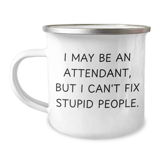 Attendant Gifts, Fun Camping Mug for Father's Day - 'I May Be An Attendant, But I Can't Fix Stupid People.' - Image 1