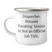 Dispatcher's Funny Camping Mug Gifts from Friends, Perfect for Father's Day - 'Because Freaking' genius Is Not An Official Job Title.' - Image 1