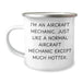 Funny Aircraft Mechanic Gifts from Men to Friends - I'm An Aircraft Mechanic. Just Like A Normal Aircraft Mechanic Except Much Hotter. Camping Mug for Father's Day - Image 1