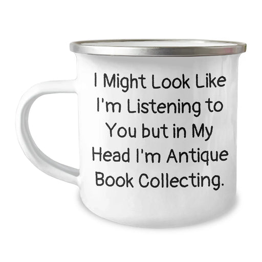 Funny Antique Book Collecting Gifts from Men to Women for Mother's Day, 'I Might Look Like I'm Listening To You But In My Head I'm Antique Book Collecting' Quote on Camping Mug - Image 1