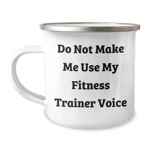 Fitness Trainer Humor Gifts from Men for Men's Funny Do Not Make Me Use My Fitness Trainer Voice Camping Mug, 12 oz, Stainless Steel with Enamel Finish - Image 1