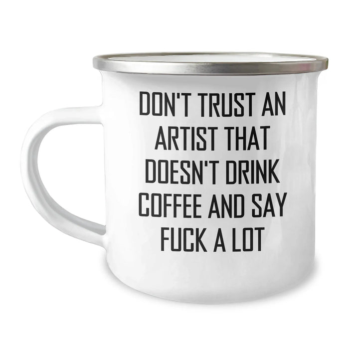 Funny Artist Gifts, 'Don't Trust An Artist That Doesn't Drink Coffee And Say F--k A Lot' Camping Mug for Graduation, Gifts from Friends to Family - Artist Mug - Image 1