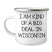 Wisconsin Camping Mug Funny Quote, Gifts from Friends to Wisconsin Men, Unique Graduation Gifts, I Am Kind Of A Prime Selection In Wisconsin - Image 1