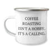 Coffee Roasting Enthusiasts Gifts from Friends and Family - 'Coffee Roasting Isn't A Hobby. It's A Calling.' Quote on Camping Mug for Mother's Day - Image 1