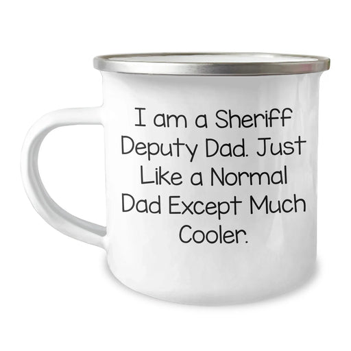 Funny Sheriff Deputy Gifts from Dad - Unique Camping Mug for Sheriff Deputy Graduation, 'I Am A Sheriff Deputy Dad. Just Like A Normal Dad Except Much Cooler.' - Image 1