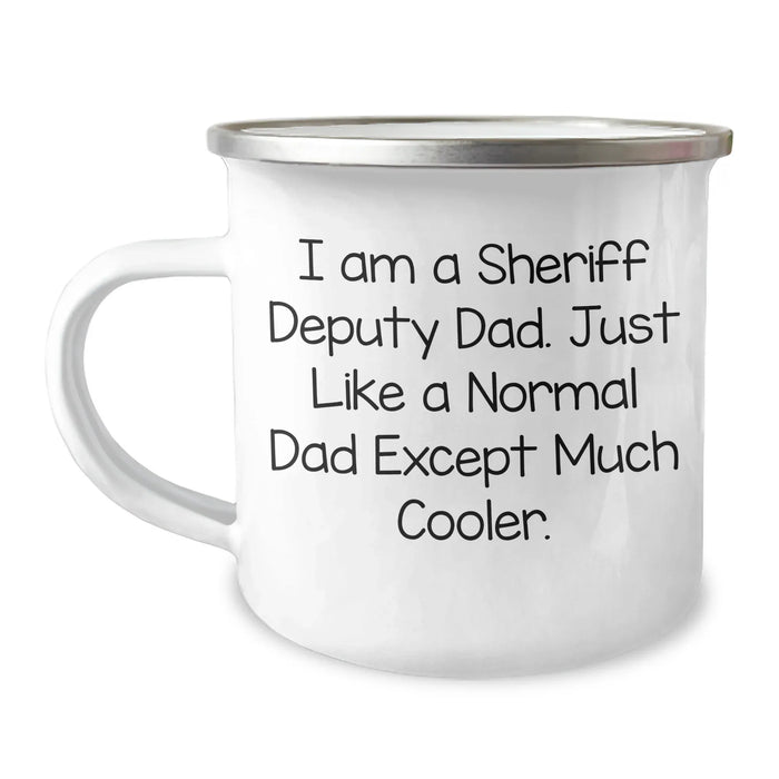 Funny Sheriff Deputy Gifts from Dad - Unique Camping Mug for Sheriff Deputy Graduation, 'I Am A Sheriff Deputy Dad. Just Like A Normal Dad Except Much Cooler.' - Image 1